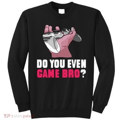 Do You Even Game Bro? Funny Gamer Sweatshirt