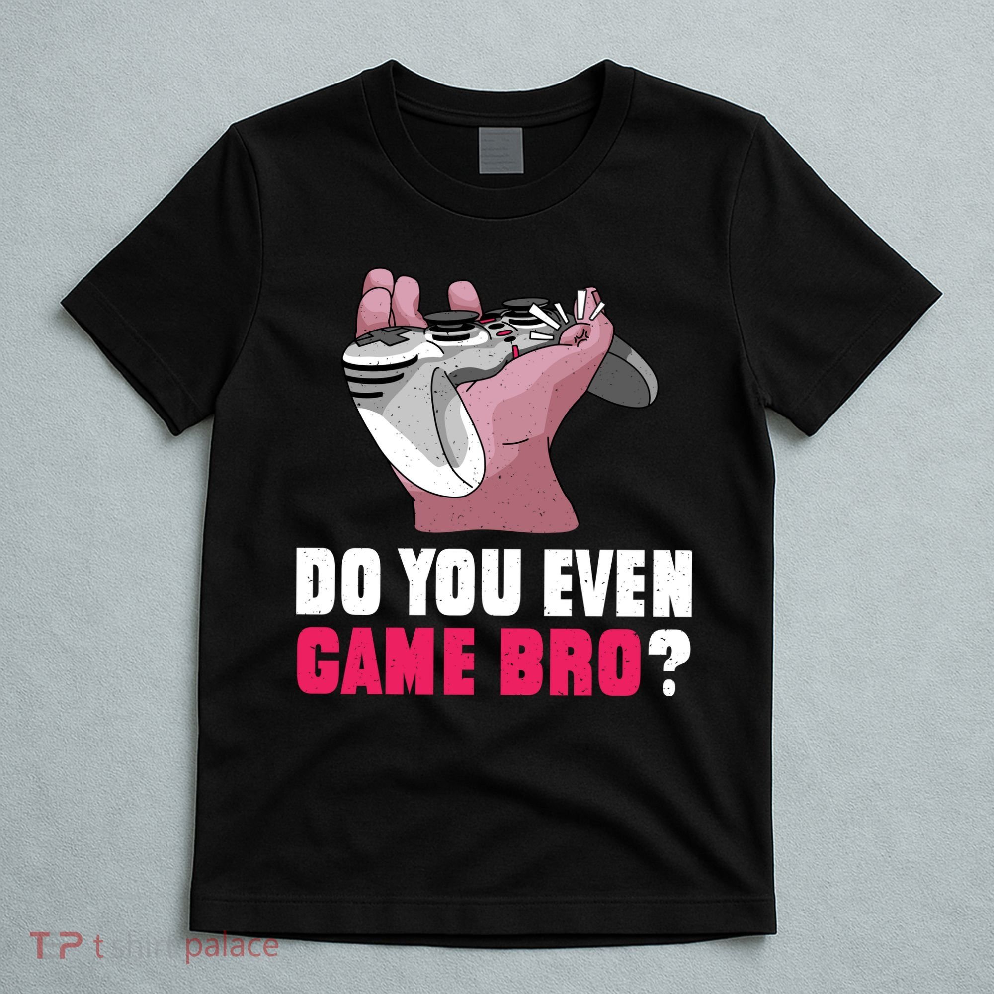 Do You Even Game Bro? Funny Gamer T-Shirt