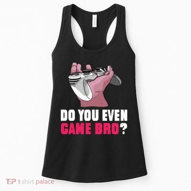 Do You Even Game Bro? Funny Gamer Women's Tank Top