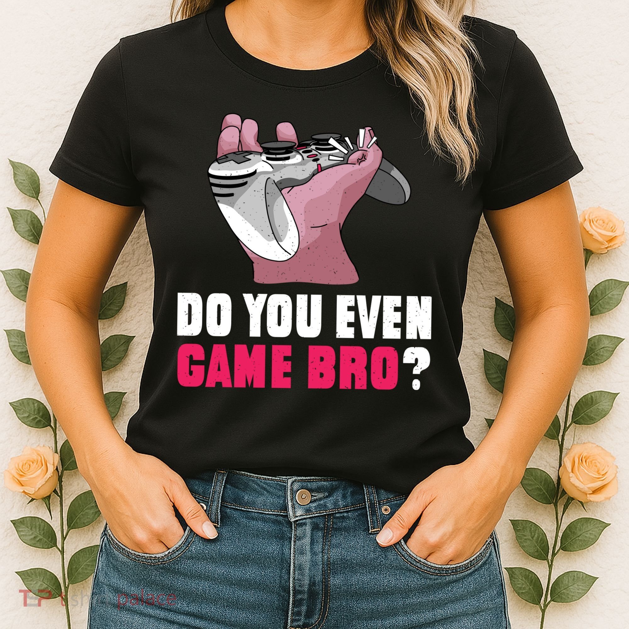 Do You Even Game Bro? Funny Gamer Women's T-Shirt
