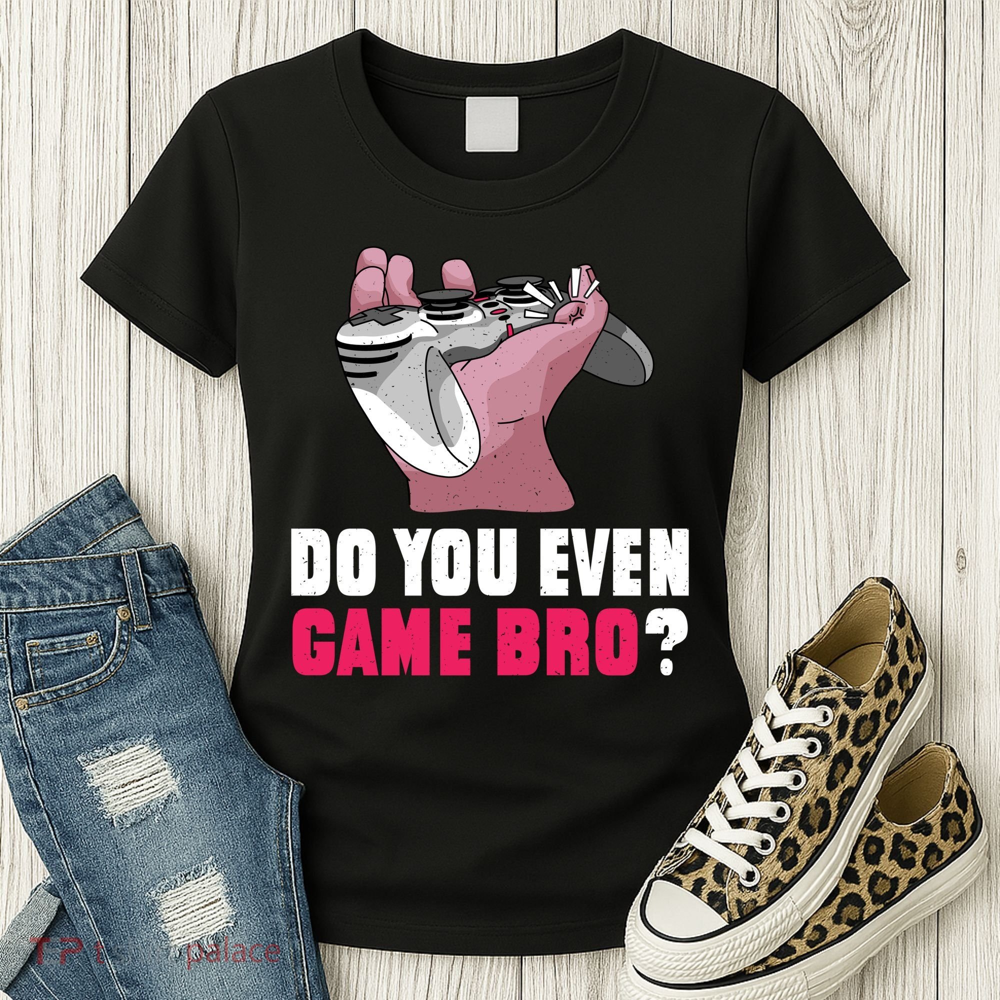 Do You Even Game Bro? Funny Gamer Women's T-Shirt