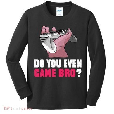 Do You Even Game Bro? Funny Gamer Kids Long Sleeve Shirt