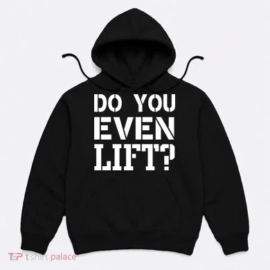 Do You Even Lift? Hoodie
