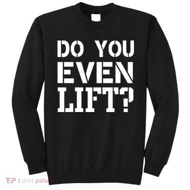 Do You Even Lift? Sweatshirt