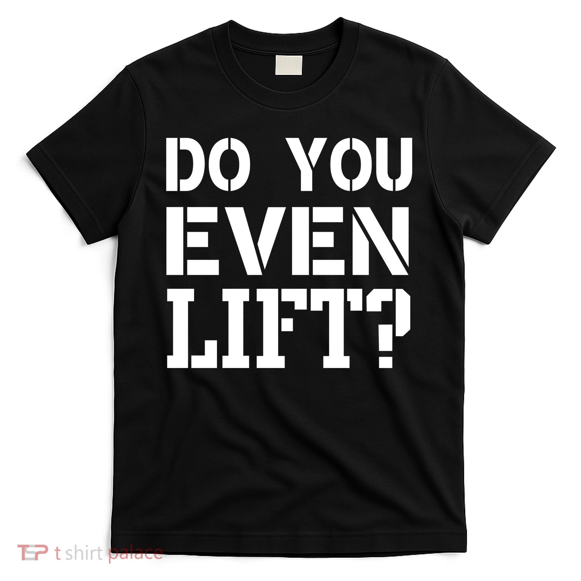 Do You Even Lift? T-Shirt