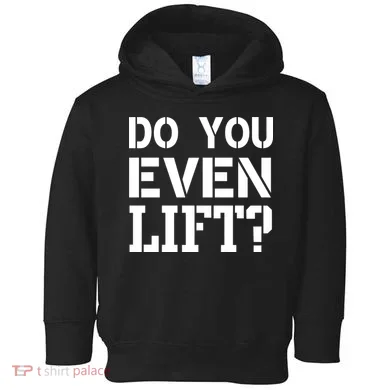 Do You Even Lift? Toddler Hoodie