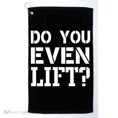 Do You Even Lift? Golf Towel