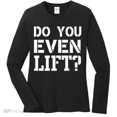 Do You Even Lift? Women's Long Sleeve Shirt