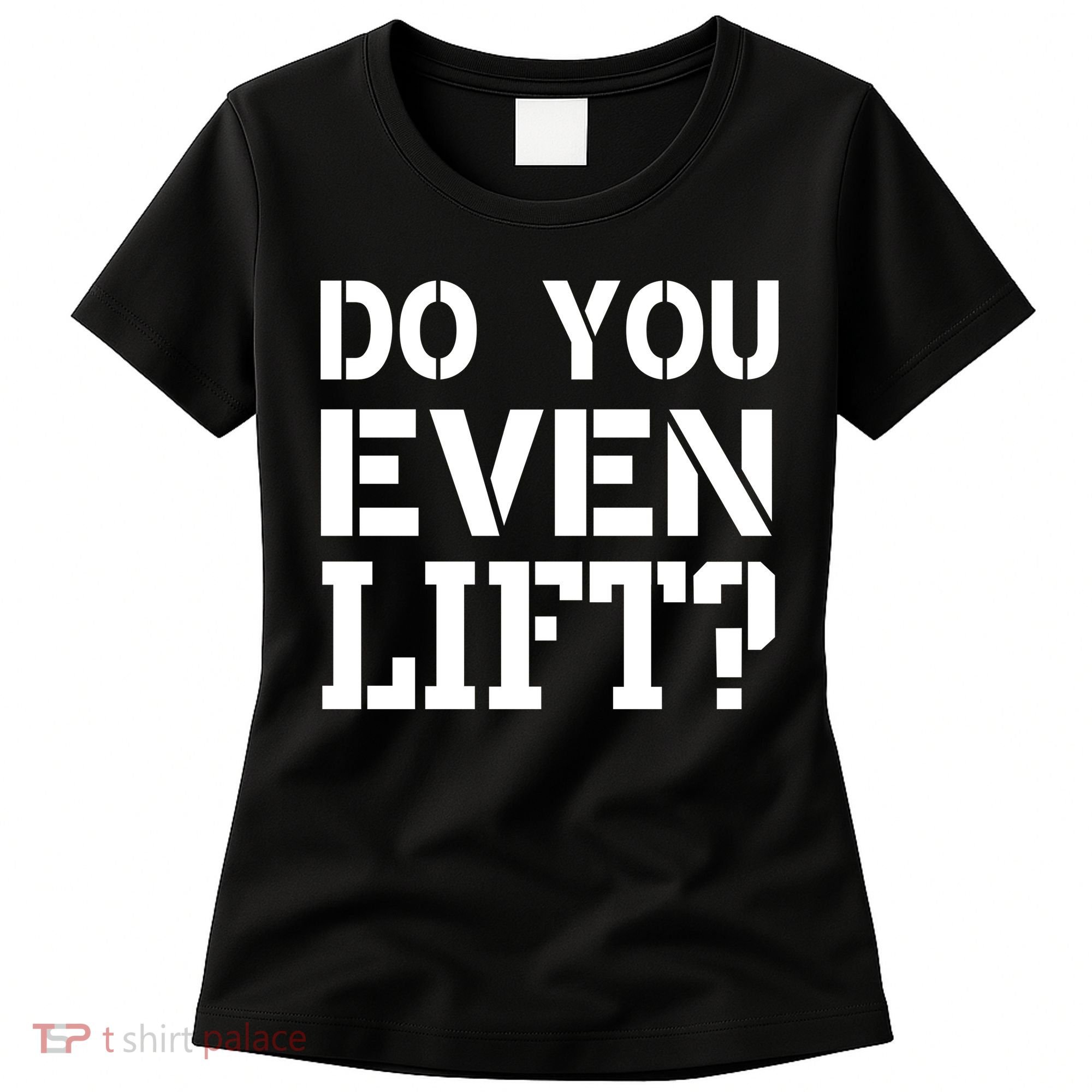 Do You Even Lift? Women's T-Shirt