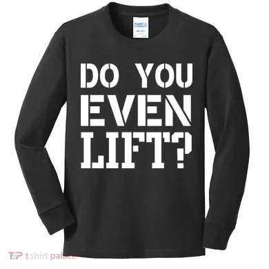 Do You Even Lift? Kids Long Sleeve Shirt