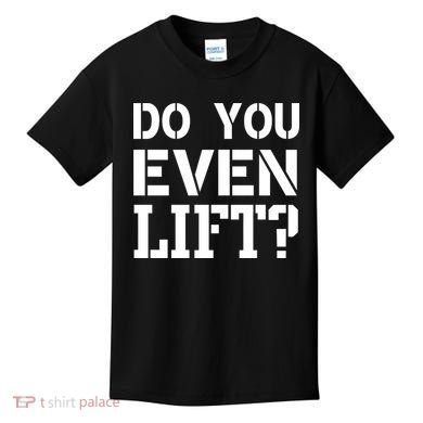 Do You Even Lift? Kids T-Shirt