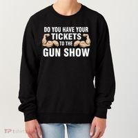 Do You Have Tickets To The Gun Show Women's Sweatshirt thumb 0