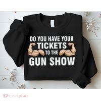Do You Have Tickets To The Gun Show Sweatshirt thumb 2