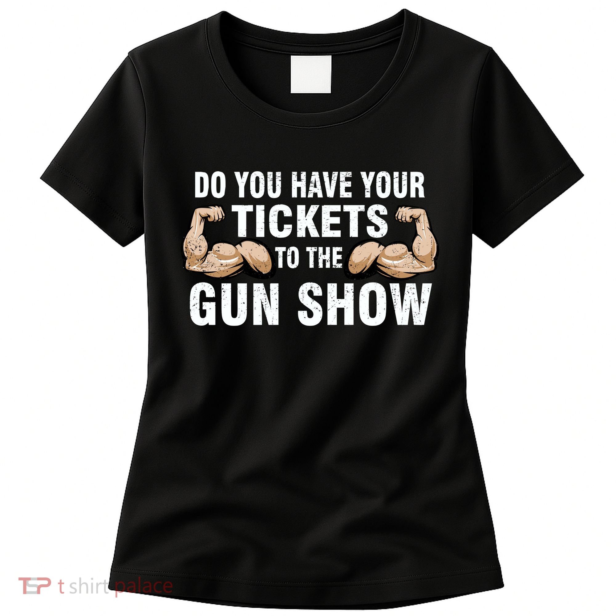 Do You Have Tickets To The Gun Show Women's T-Shirt