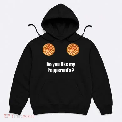 Do You Like My Pepperoni's1 Hoodie