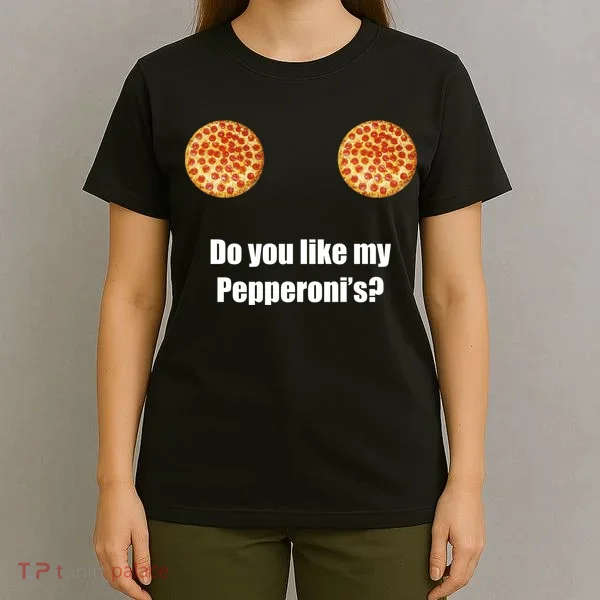 Do You Like My Pepperoni's1 T-Shirt