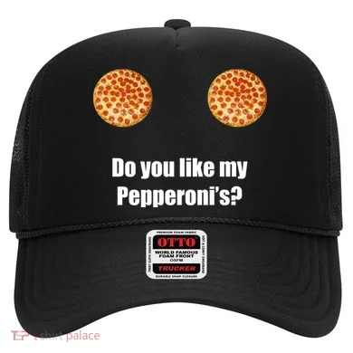 Do You Like My Pepperoni's1 Hat