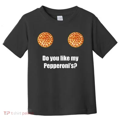 Do You Like My Pepperoni's1 Toddler T-Shirt