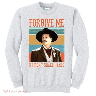 Doc Holliday Forgive Me If I Don't Shake Hands Sweatshirt
