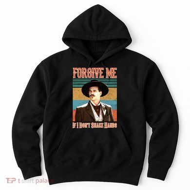 Doc Holliday Forgive Me If I Don't Shake Hands Hoodie