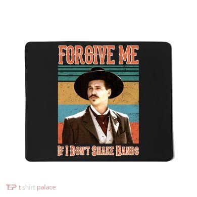 Doc Holliday Forgive Me If I Don't Shake Hands Mousepad