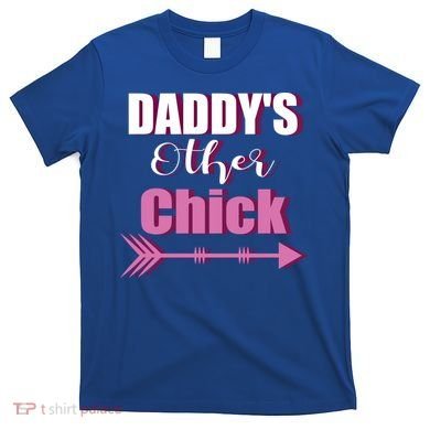 Daddy's Other Chick Naughty Son Or Daughter Cool Gift T-Shirt