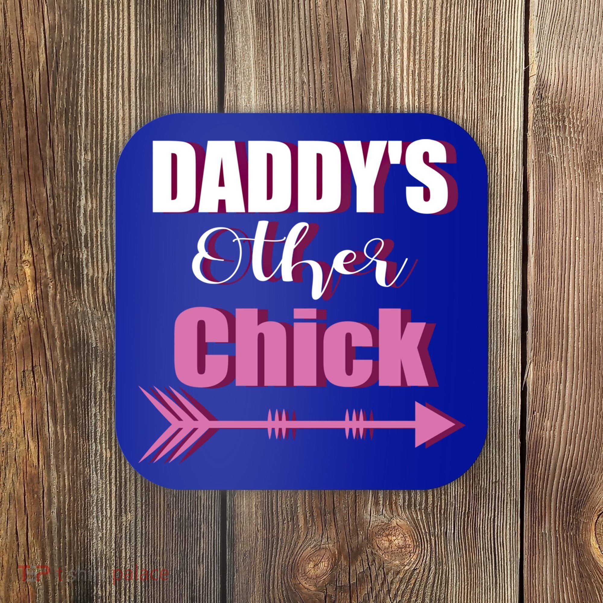 Daddy's Other Chick Naughty Son Or Daughter Cool Gift Coaster