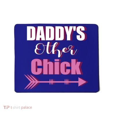 Daddy's Other Chick Naughty Son Or Daughter Cool Gift Mousepad