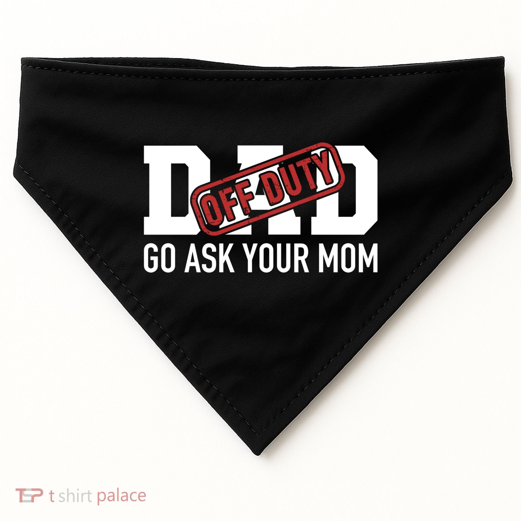 Dad Off Duty Go Ask Your Mom Funny Gift For Father Gift USA-Made Doggie Bandana