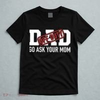Dad Off Duty Go Ask Your Mom Funny Gift For Father Gift T-Shirt thumb 5