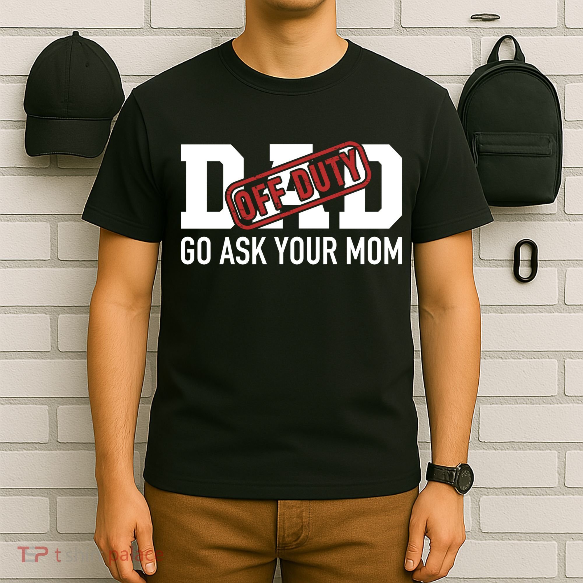 Dad Off Duty Go Ask Your Mom Funny Gift For Father Gift T-Shirt