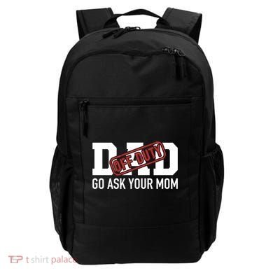 Dad Off Duty Go Ask Your Mom Funny Gift For Father Gift Backpack