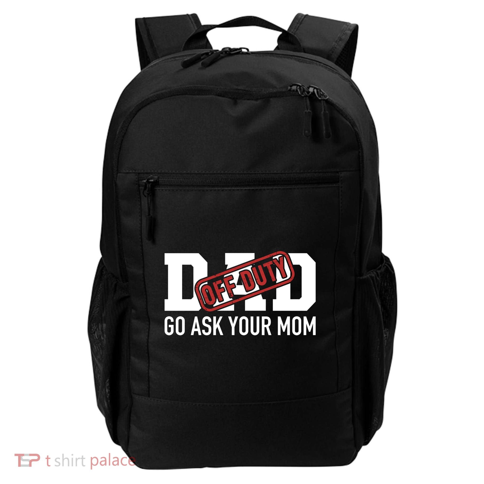 Dad Off Duty Go Ask Your Mom Funny Gift For Father Gift Backpack