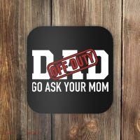 Dad Off Duty Go Ask Your Mom Funny Gift For Father Gift Coaster thumb 0