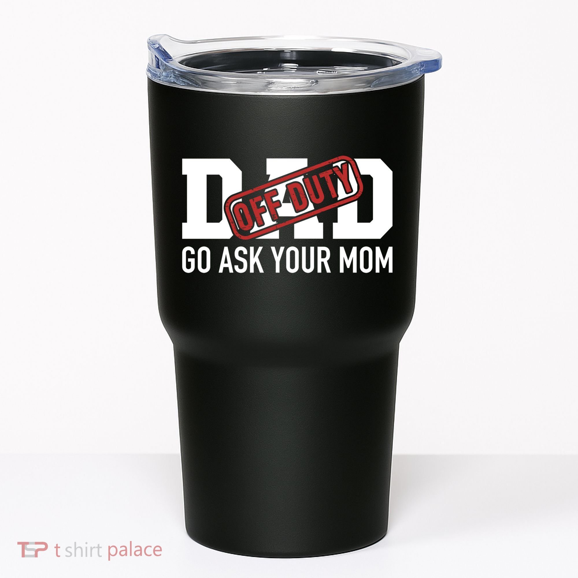 Dad Off Duty Go Ask Your Mom Funny Gift For Father Gift Tumbler