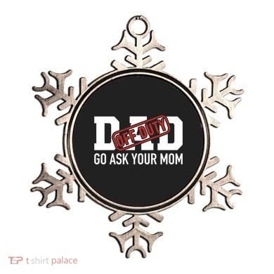 Dad Off Duty Go Ask Your Mom Funny Gift For Father Gift Ornament
