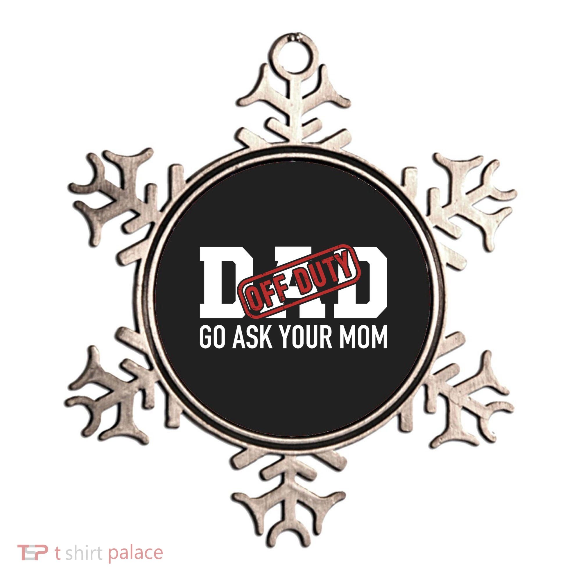 Dad Off Duty Go Ask Your Mom Funny Gift For Father Gift Ornament