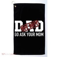 Dad Off Duty Go Ask Your Mom Funny Gift For Father Gift Golf Towel thumb 0