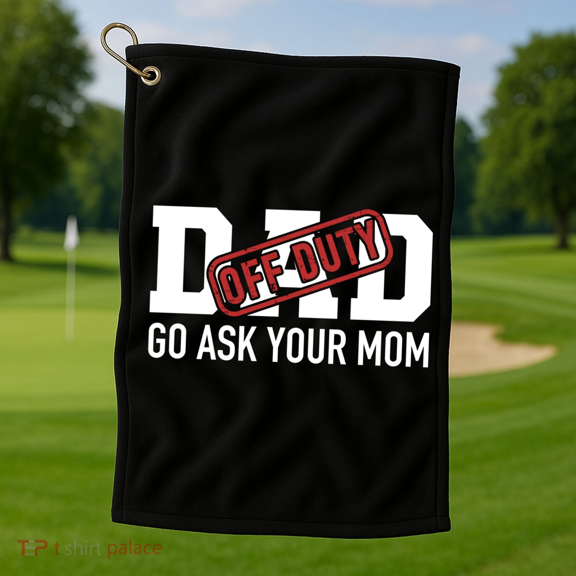 Dad Off Duty Go Ask Your Mom Funny Gift For Father Gift Golf Towel