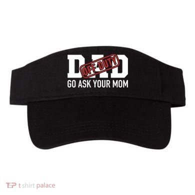 Dad Off Duty Go Ask Your Mom Funny Gift For Father Gift Visor
