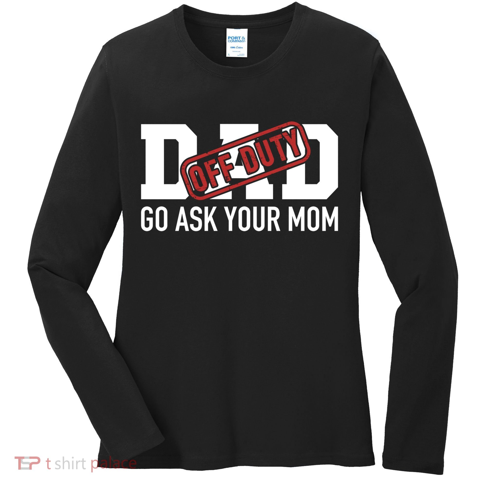 Dad Off Duty Go Ask Your Mom Funny Gift For Father Gift Women's Long Sleeve Shirt