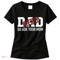 Dad Off Duty Go Ask Your Mom Funny Gift For Father Gift Women's T-Shirt thumb 0
