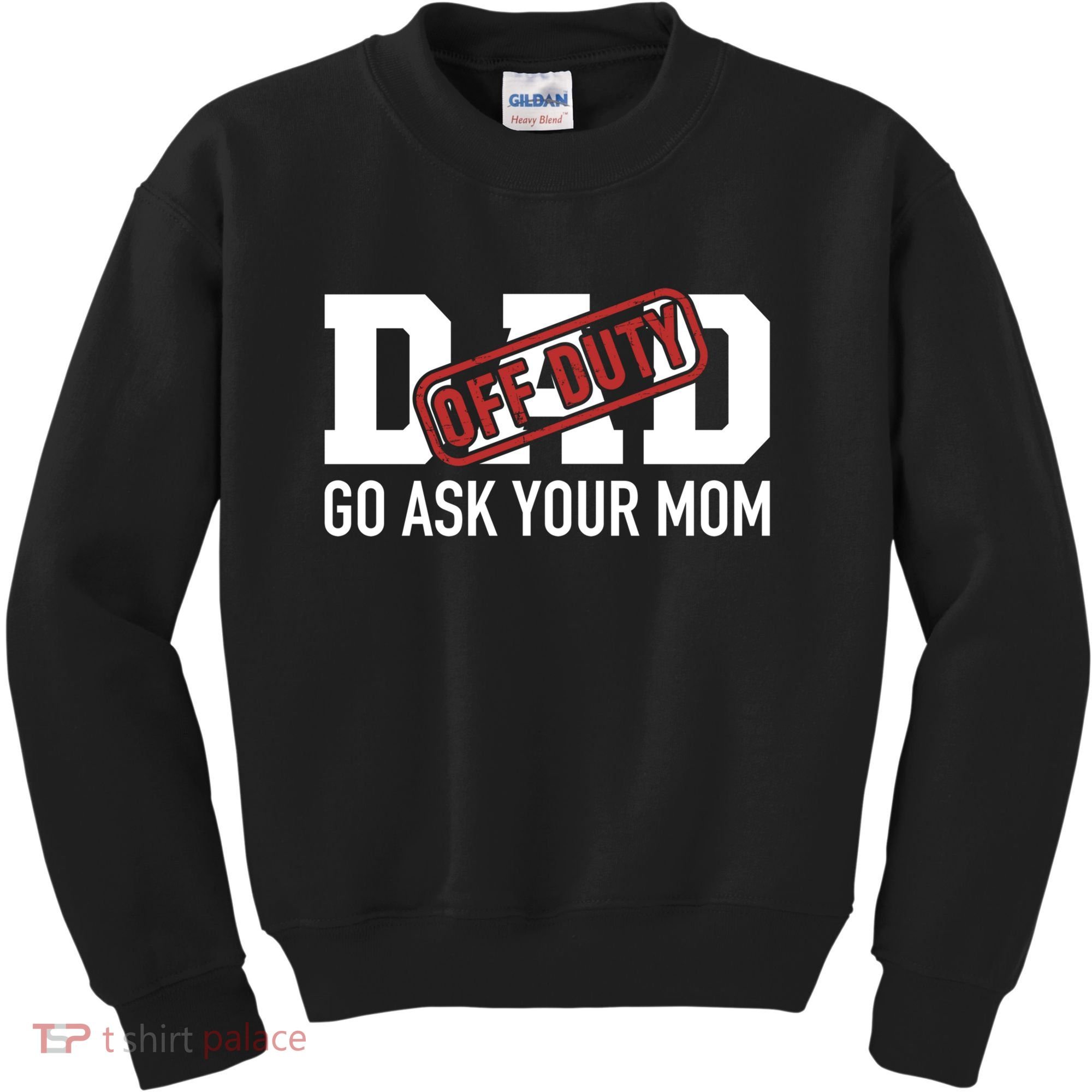 Dad Off Duty Go Ask Your Mom Funny Gift For Father Gift Kids Sweatshirt