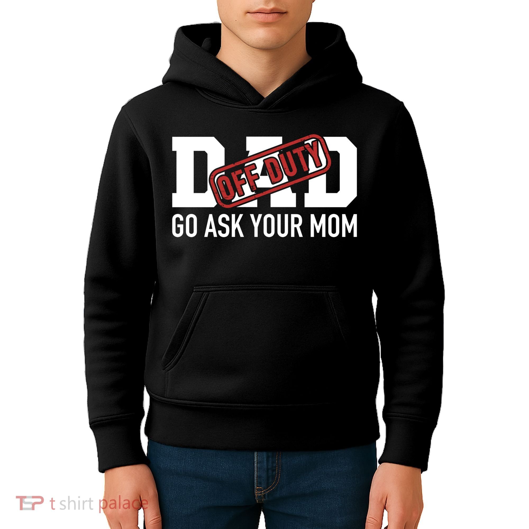 Dad Off Duty Go Ask Your Mom Funny Gift For Father Gift Kids Hoodie