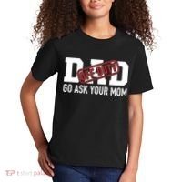 Dad Off Duty Go Ask Your Mom Funny Gift For Father Gift Kids T-Shirt thumb 2