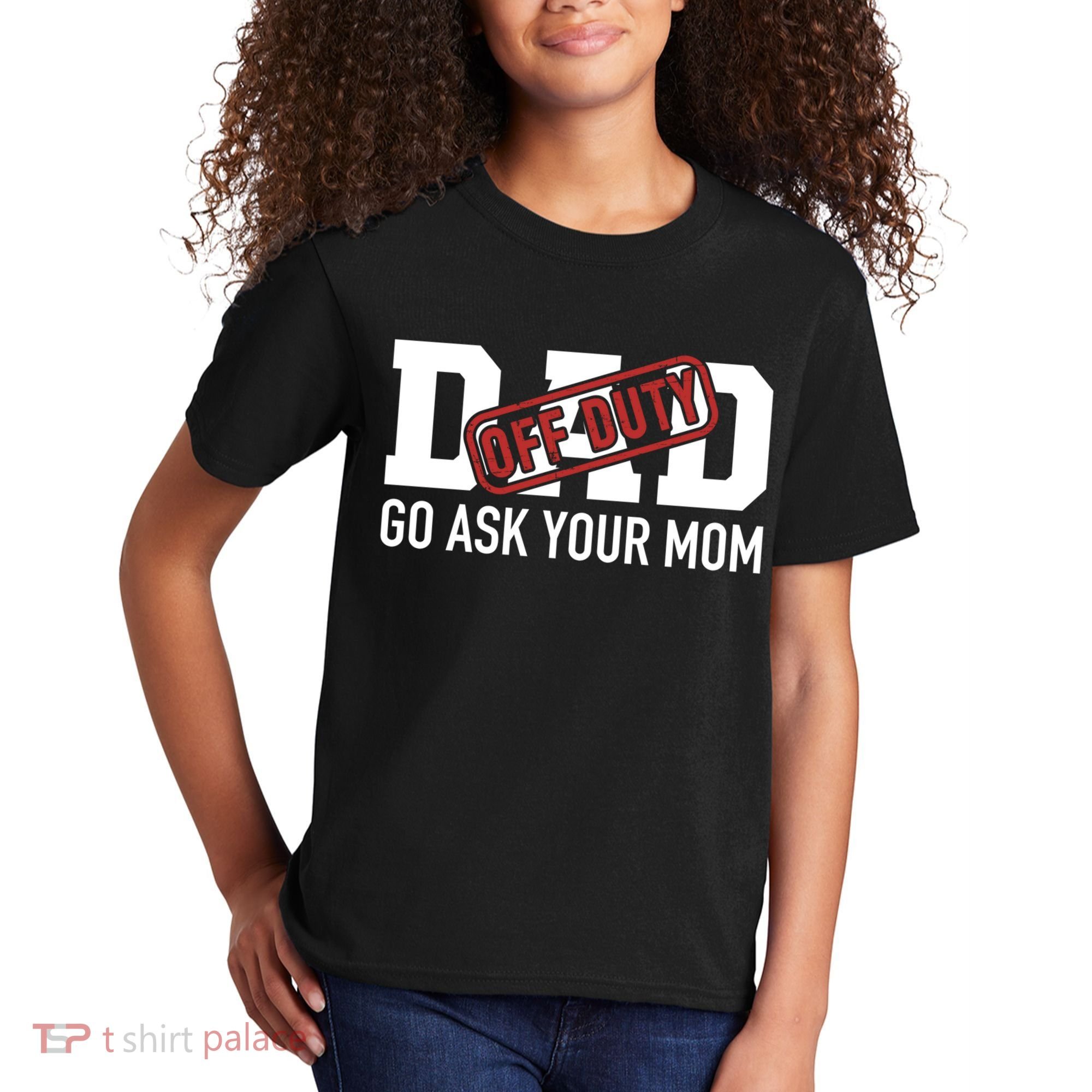 Dad Off Duty Go Ask Your Mom Funny Gift For Father Gift Kids T-Shirt