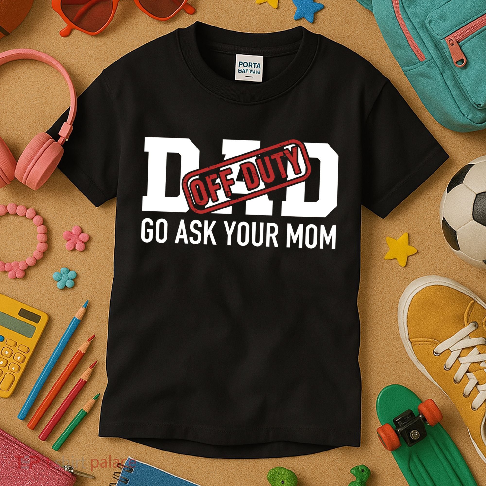 Dad Off Duty Go Ask Your Mom Funny Gift For Father Gift Kids T-Shirt