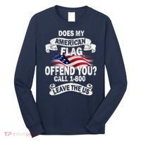 Does My American Flag Offend You Call 7-800 Leave Us Alone Long Sleeve Shirt thumb 0