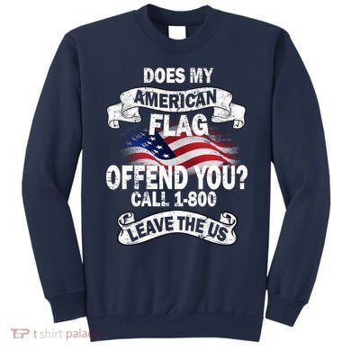 Does My American Flag Offend You Call 7-800 Leave Us Alone Sweatshirt
