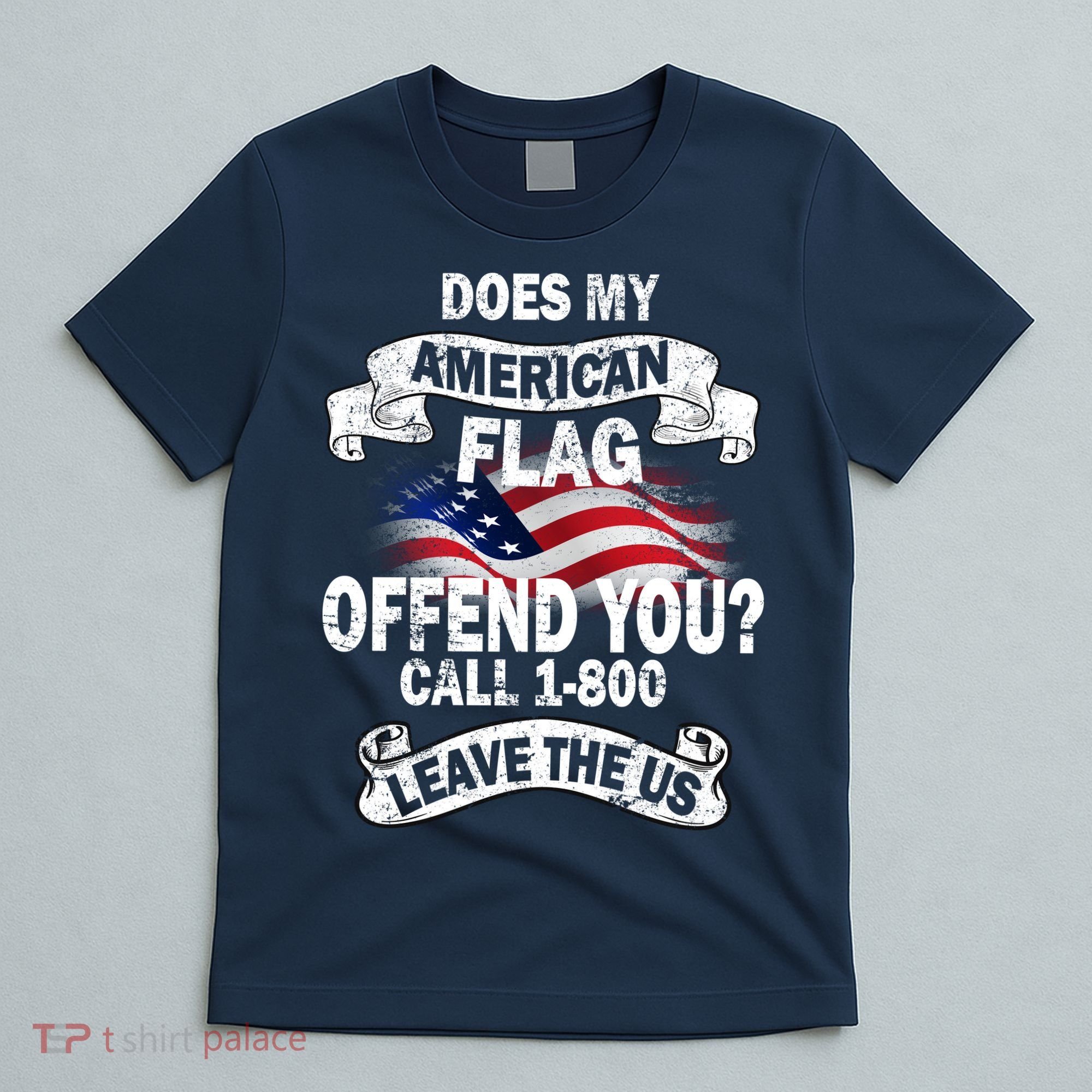 Does My American Flag Offend You Call 7-800 Leave Us Alone T-Shirt